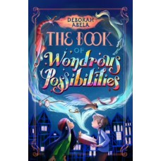 The Book of Wondrous Possibilities - by Deborah Abela